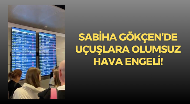 Sabiha Gökçen’de uçuşlara olumsuz hava engeli!