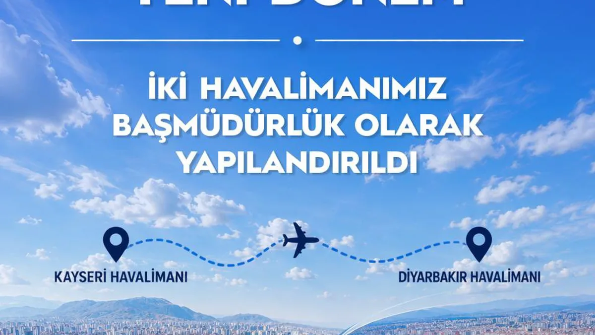Diyarbakır ve Kayseri Havalimanları Başmüdürlük Statüsüne Yükseltildi
