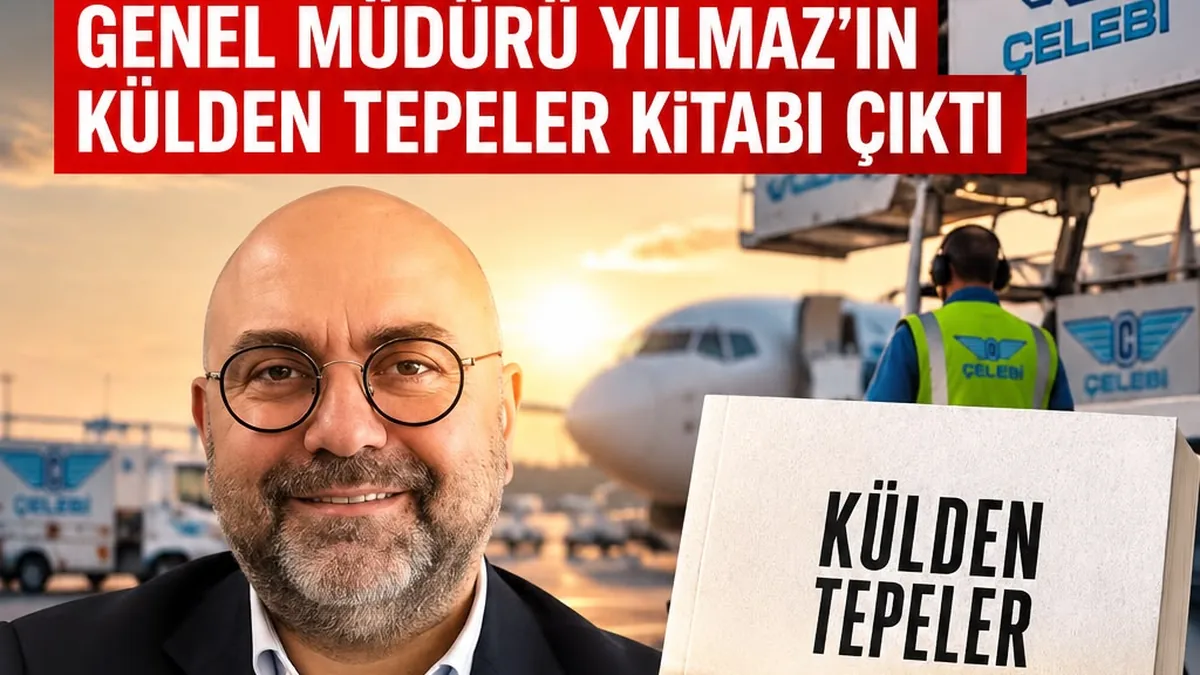 Çelebi Hava Servisi Genel Müdürü Osman Yılmaz'dan Yeni Kitap: 'Külden Tepeler'