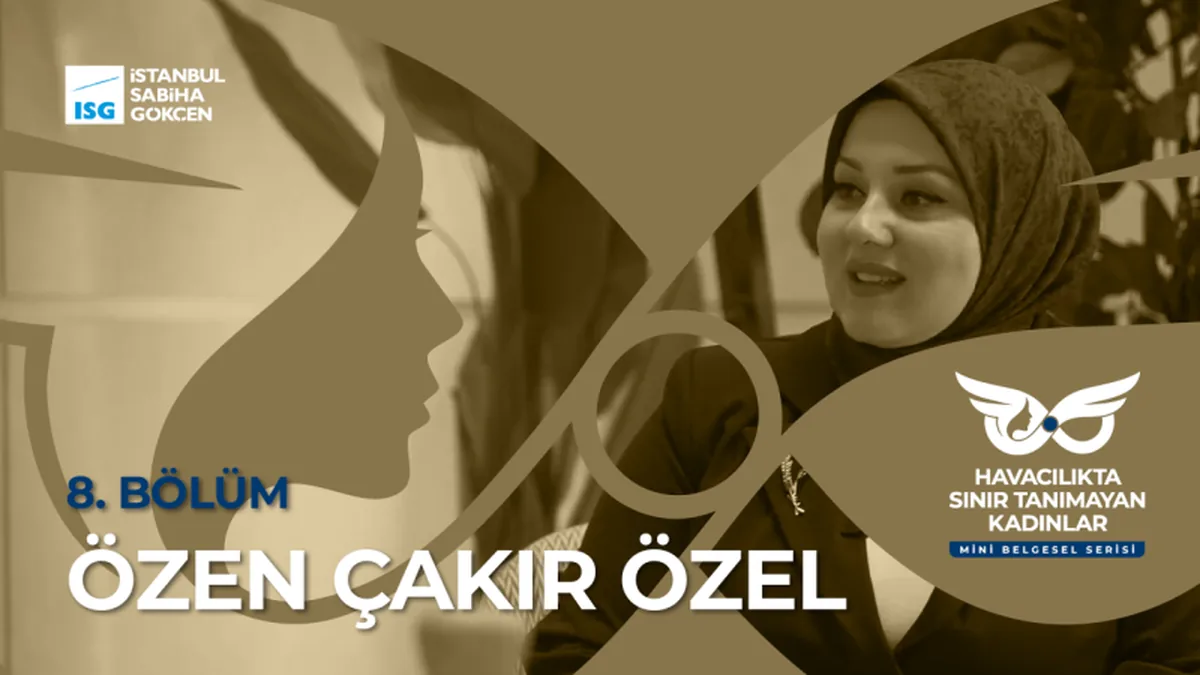 Özen Çakır Özel: Engelleri Aşıp Sabiha Gökçen'e Değer Katan Havacılık Tutkusu